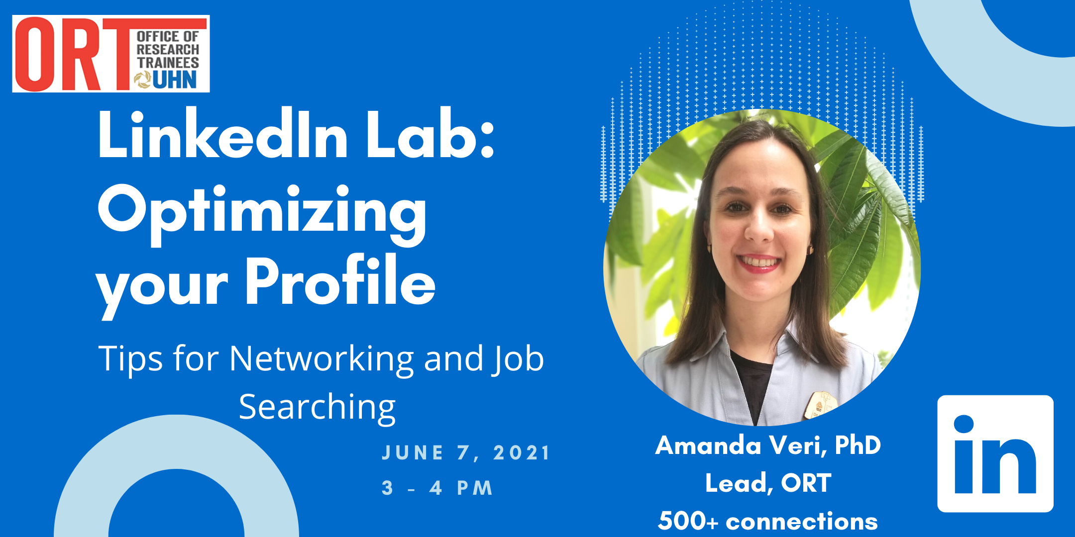 Event poster for LinkedIn Lab: Optimizing Your Profile webinar. The poster says, tips for networking and job searching. June 7, 2021, 3-4 pm. There is a photo of Amanda Veri, PhD on the right. It says Lead, ORT, 500+ connections below. The LinkedIn logo is on the bottom right corner. The poster is a bright blue with light blue circles. All text is in white.