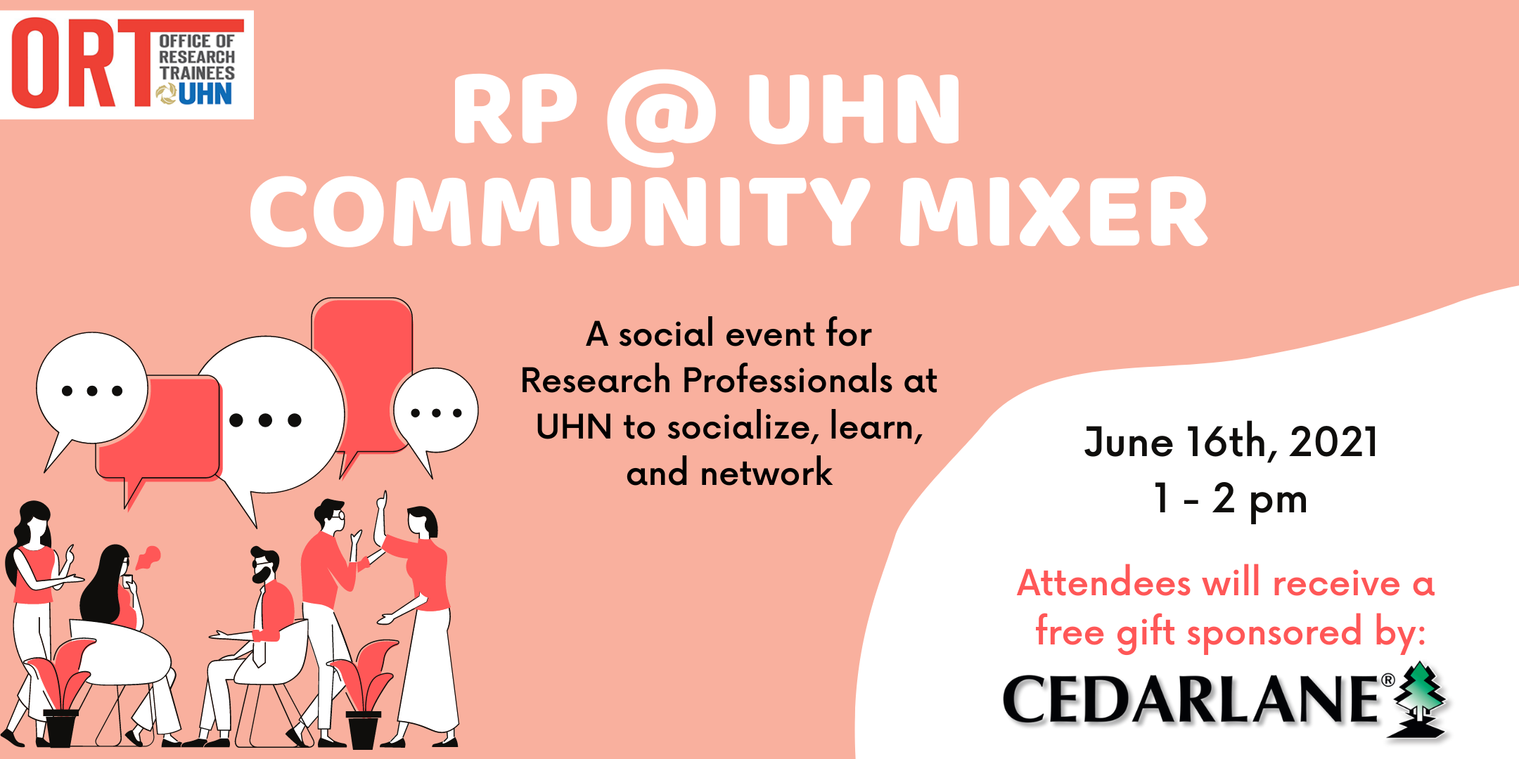 Event poster on a peach background with white and black writing. The poster says RP @ UHN Community Mixer, a social event for Research Professionals at UHN to socialize, learn and network. June 16th, 2021, 1- 2 pm. Attendees will receive a free gift sponsored by Cederlane. On the bottom left is a clipart image of many people having a conversation.
