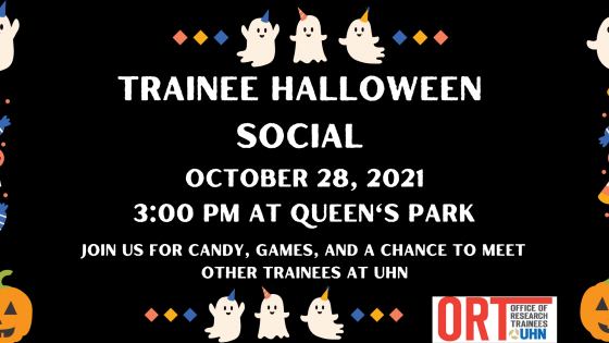 A poster with ghosts, candy, and pumpkins bordering text announcing the ORT's "Trainee Halloween Social, October 28, 2021 at 3:00 PM at Queen's Park." The event text invites you to "join us for candy, games, and a chance to meet other trainees at UHN".