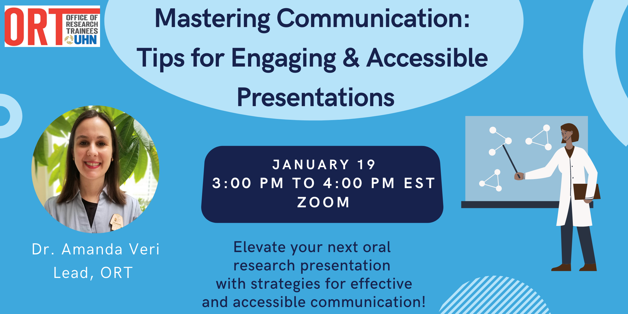 A graphic for the ORT's event "Mastering Communication: Tips for Engaging & Accessible Presentations". The graphic has a photo of guest speaker, Dr. Amanda Veri on the left and a graphic of a female scientist presenting research on the left. In the centre is the event date of January 19 from 3-4 pm EST over Zoom. Underneath, text explains that the event will help participants elevate their research presentations with strategies for effective and accessible communication.