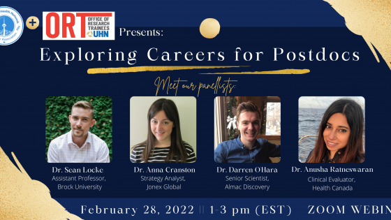 Poster for the Exploring Careers for Postdocs event by UHN Postdoc Association and Office of Research Trainees. The poster says meet the panelists and shows photos of all four panelists. Dr. Sean Locke, Associate Professor Brock University; Dr. Anna Cranston, Strategy Analyst, Jonex Global; Dr. Darren O'Hara, Senior Scientist, Almac Discovery; Dr. Anusha Ratneswaran, Clinical Evaluator at Health Canada. February 28, 1-3 pm
