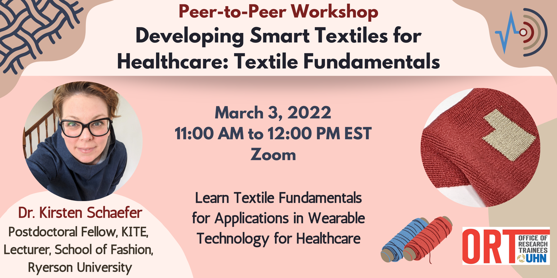 A poster advertising the peer-to-peer workshop "Developing Smart Textiles for Healthcare Textile Fundamentals. On the left is a photo of the guest speaker, Dr. Kirsten Schaefer. On the right is a photo of some smart textile fabric with a sensor patch visible. Text in the middle reads "Learn textile fundamentals for applications in wearable technology for healthcare."