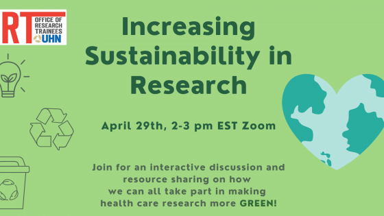 Green poster with ORT logo on the top left corner. Text in dark green reads: Increasing Sustainability in Research, April 29th, 2-3 pm, EST, Zoom. Join for an interactive discussion and resource sharing on how we can all take part in making health care research more green. On the right is a clipart image of the world in the shape of a heart. On the left is a picture of a light bulb, recycling image, and waste bucket.