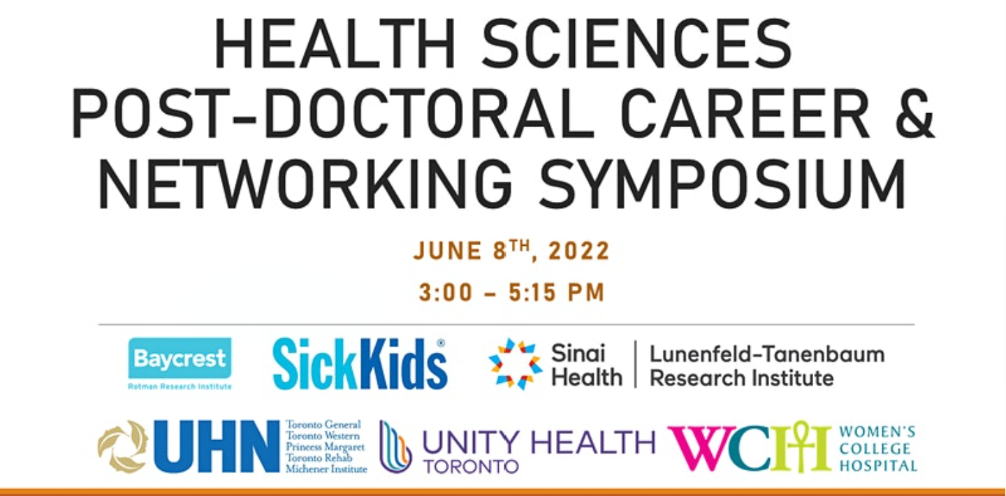 White poster with writing that says Health Sciences Post-Doctoral Career & Networking Symposium June 8th, 2022. 3:00-5:30 PM. Below are the logos for Baycrest, SickKids, Sinai Health, UHN, Unity Health, Women's College Hospital