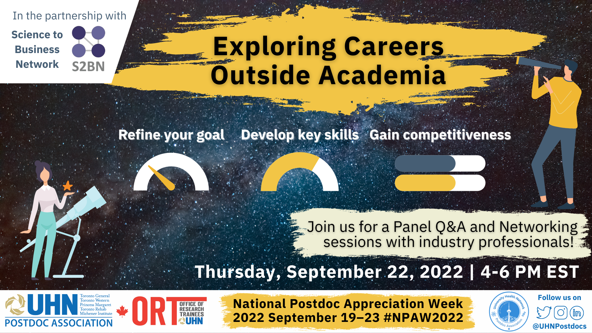 Poster for Day 4 of postdoc appreciation week. At the bottom is a banner with the UHN Postdoc Association logo, the ORT logo, National Postdoc Appreciation Week, 2022 September 19-23. #NPAW2022 and the details for how to follow the UHNPA on Twitter, Instagram and LinkedIn. The poster reads Exploring Careers Outside of Academia. In partnership with Science to Business Network. Join for a Panel Q&A and Networking Session with industry professionals. Thursday September 22, 2022. 4-6 pm
