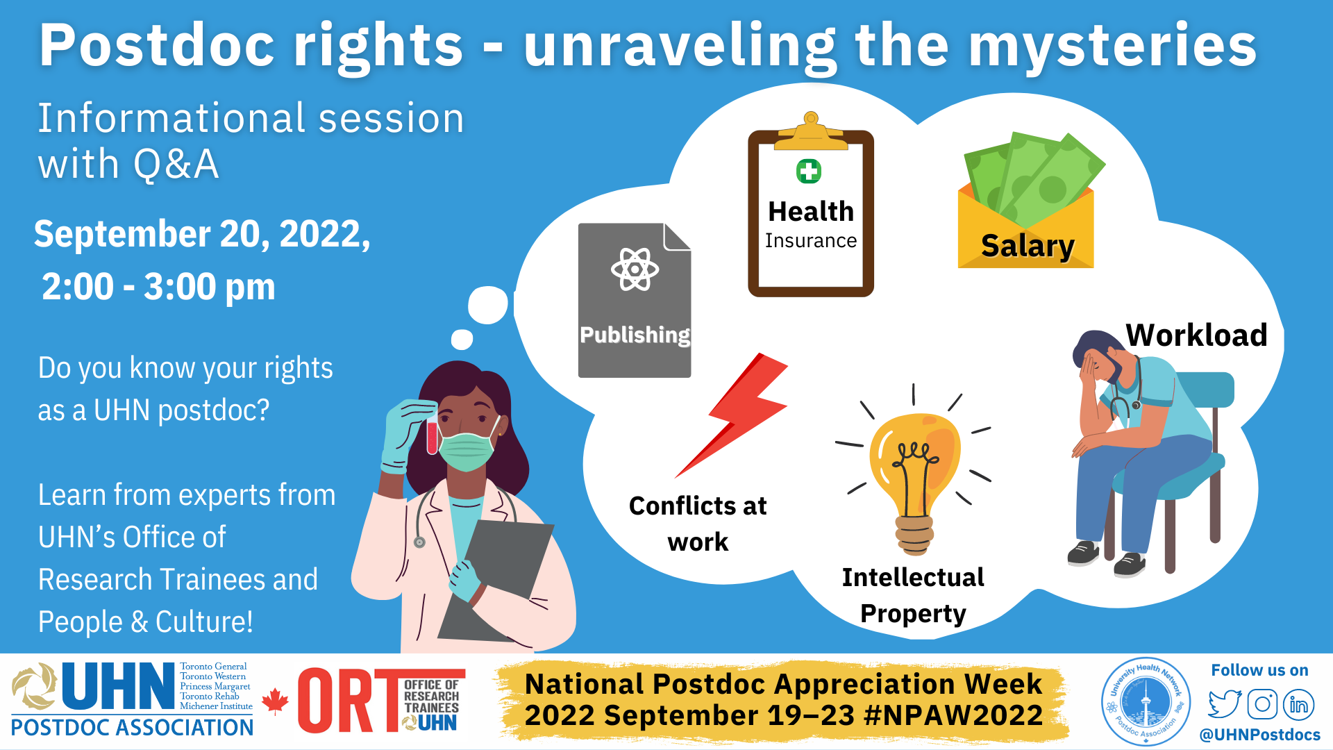 Poster for Day 2 of postdoc appreciation week. At the bottom is a banner with the UHN Postdoc Association logo, the ORT logo, National Postdoc Appreciation Week, 2022 September 19-23. #NPAW2022 and the details for how to follow the UHNPA on Twitter, Instagram and LinkedIn. The poster reads postdoc rights - unravelling the mysteries. Information session and Q&A, September 20th, 2022, 2-3 pm. Do you know your rights as a postdoc? Learn from experts from the Office of Research Trainees and People and Culture!