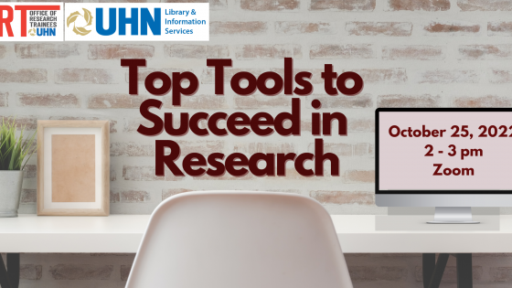 Event Poster. The poster says "Top Tools to Succeed in Research". October 25, 2022. 2-3 pm. Zoom. The poster depicts a picture of a white desk in front of a brink wall, with a chair in front and a frame and pot on the desk. The UHN ORT and Library and Information Services logos are seen on the top left corner