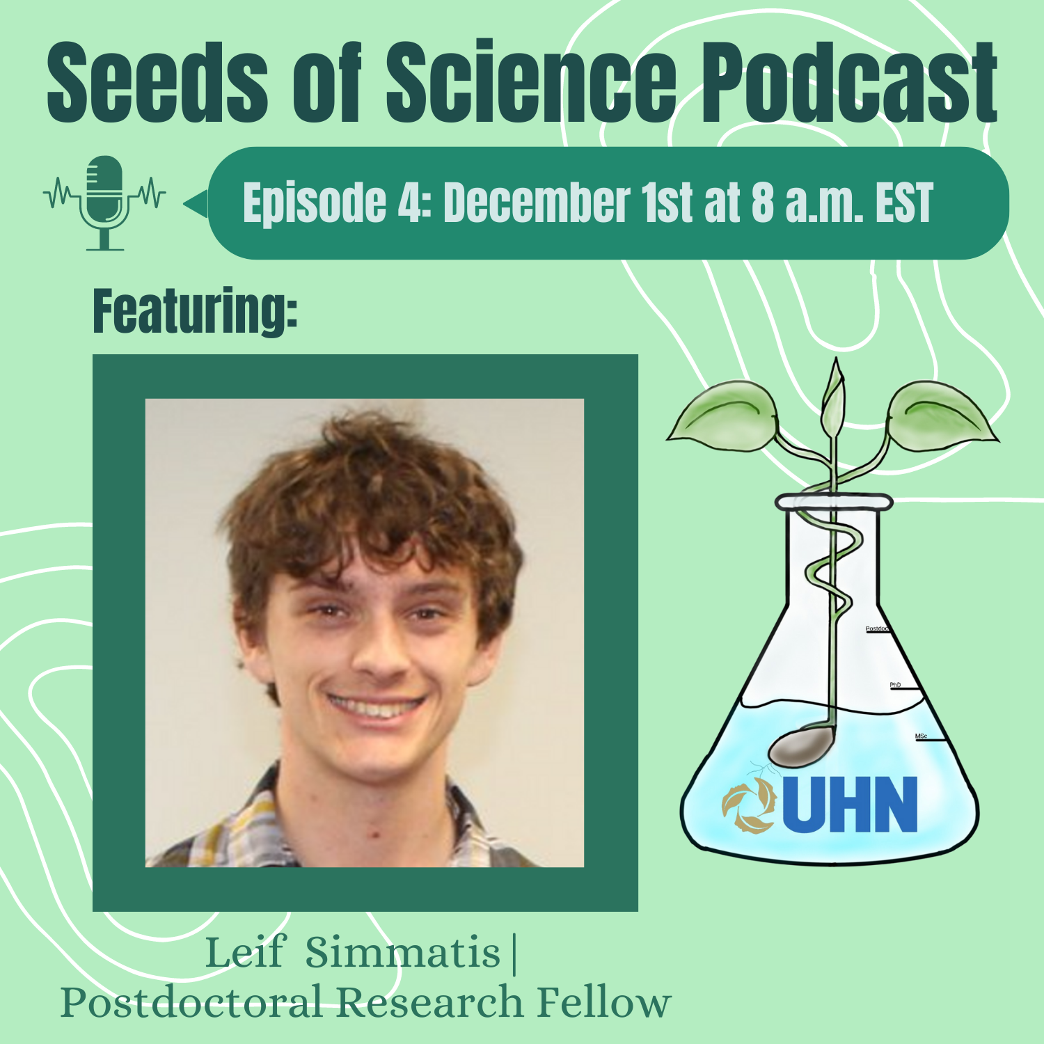 Seeds of Science Podcast Poster. Episode 4: December 1st at 8 am EST. Featuring Leif Simmatis Postdoctoral Research Fellow