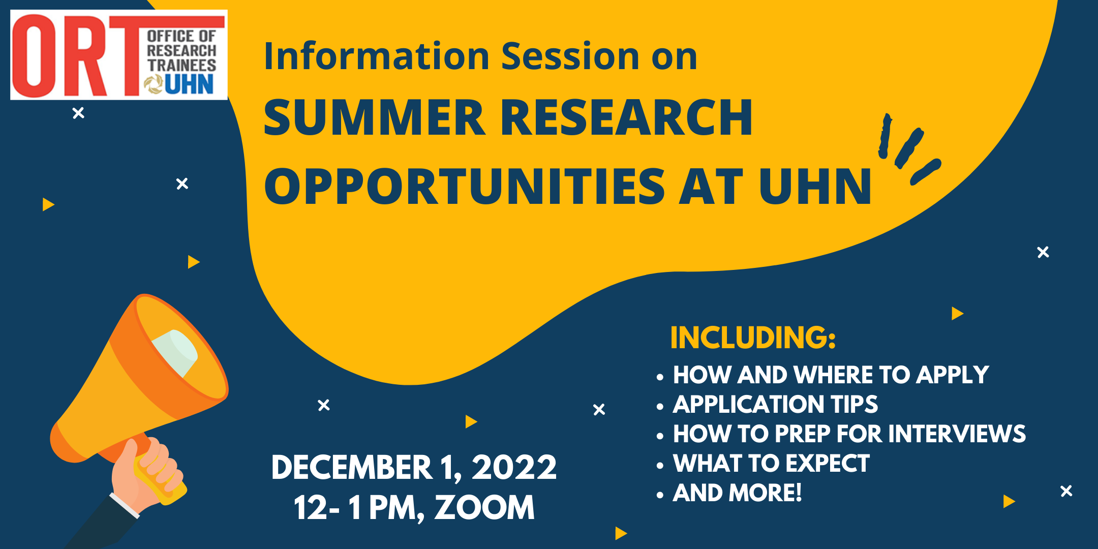 Navy blue and yellow poster. Information session on Summer Research Opportunities at UHN. Includes: how and where to apply, application tips, how to prepare for interviews, what to expect and more. December 1, 2022. 12-1 pm, Zoom.