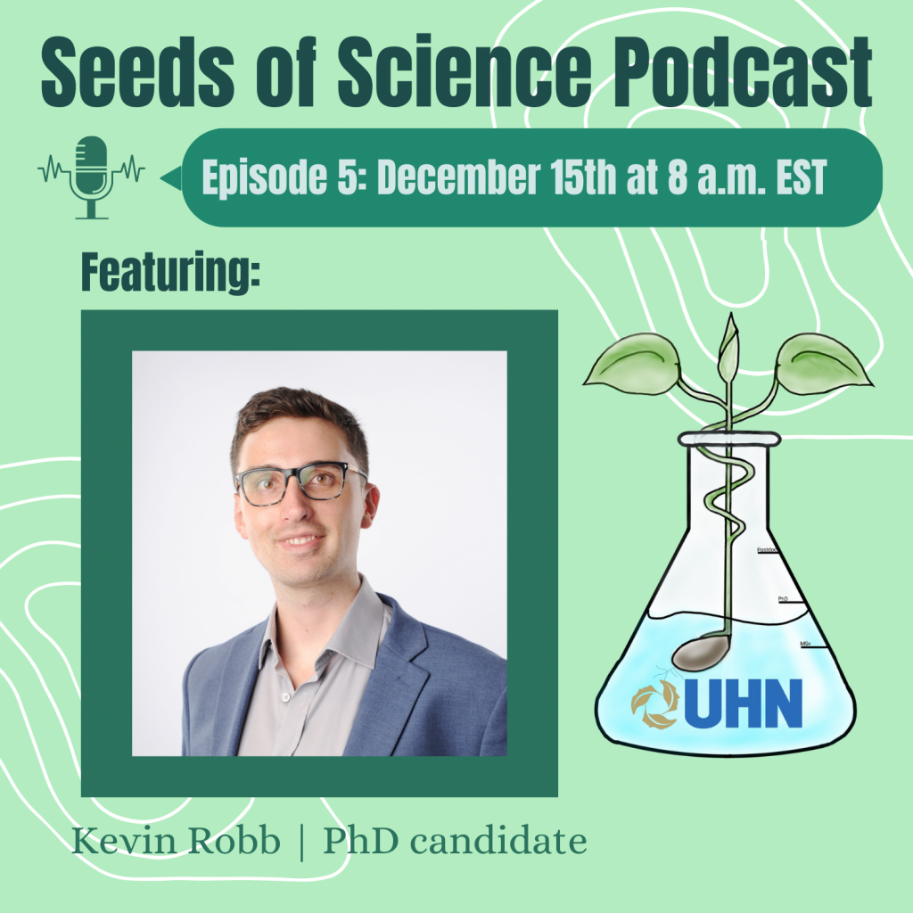 Seeds of Science Podcast. Episode 5: December 15th at 8 am EST. Featuring Kevin Robb, PhD Candidate