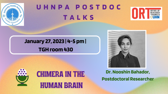 UHNPA Postdoc Talks, January 27, 2023. 4-5 pm. TGH Room 430. Chimera in the Human Brain. By Dr. Noohshin Bahador