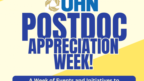 UHN Postdoc Appreciation Week. A week of events and intiatives to celebrate the excellence of UHN Postdoctoral Researchers