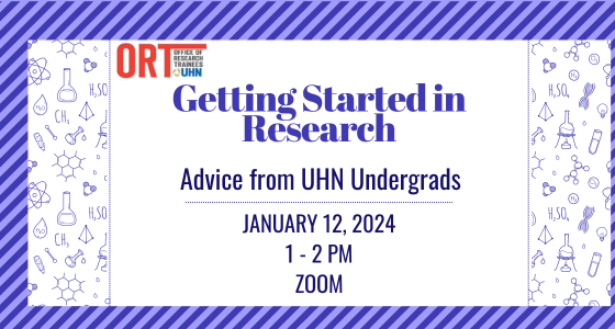 Getting Started in Research, Advice from UHN Undergrads. January 12, 2024. 1-2 pm, Zoom