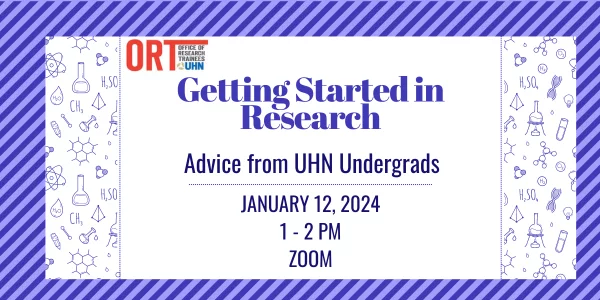 Getting Started in Research, Advice from UHN Undergrads. January 12, 2024. 1-2 pm, Zoom