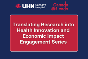 Promotional graphic featuring the UHN Canada’s Hospital logo and the Canada Leads logo at the top. Centered text reads “Translating Research into Health Innovation and Economic Impact Engagement Series” in white lettering on a red panel, set against a dark blue background.