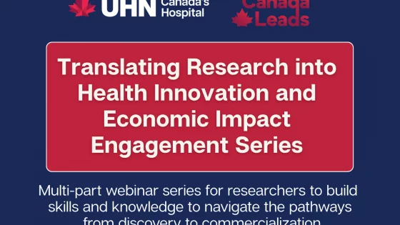 Promotional graphic for UHN Canada’s Hospital and Canada Leads: ‘Translating Research into Health Innovation and Economic Impact Engagement Series.’ Multi-part webinar series for researchers to build skills and knowledge to navigate pathways from discovery to commercialization.