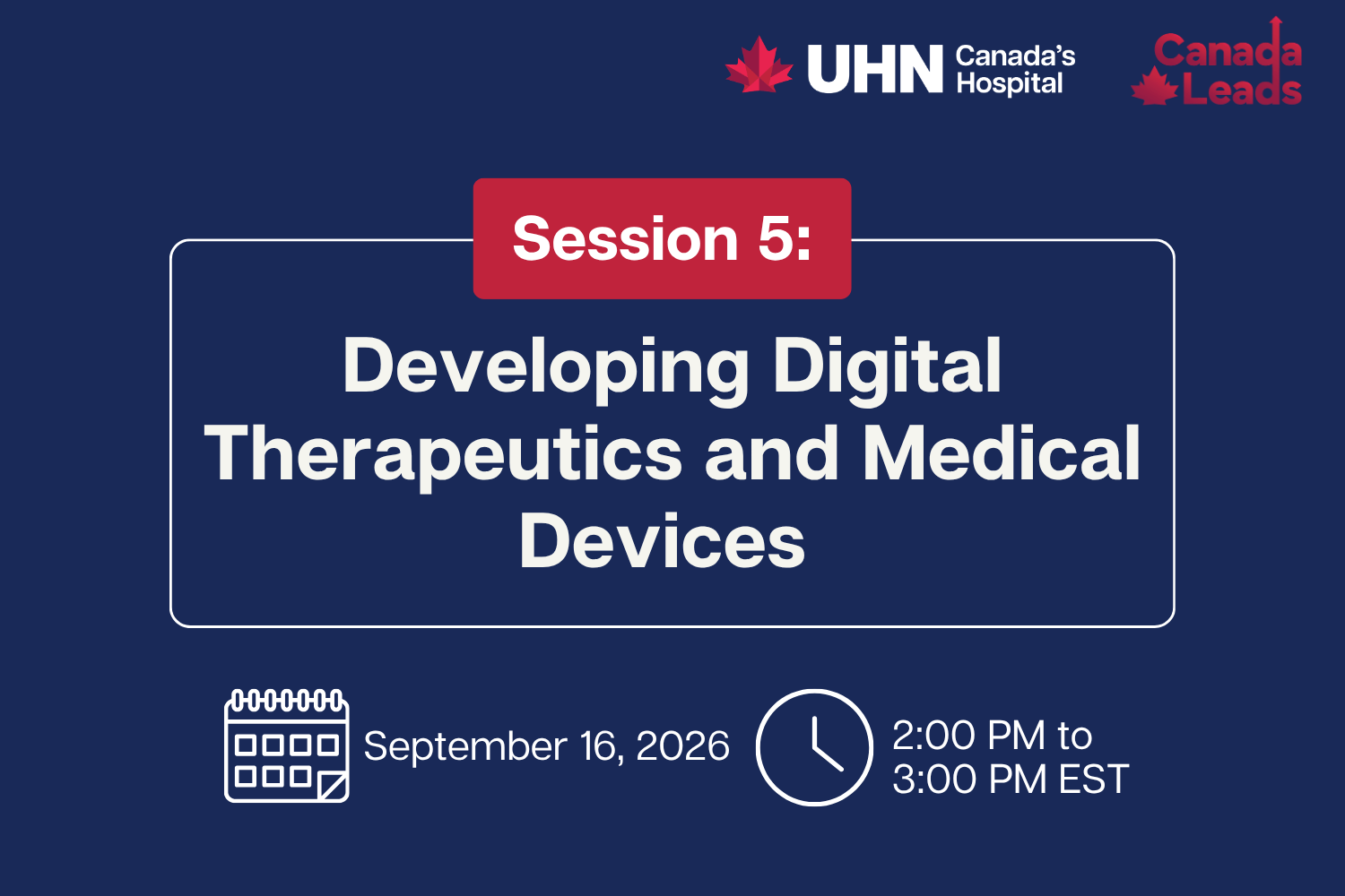 Promotional graphic for UHN’s “Translating Research into Health Innovation and Economic Impact Engagement Series.” Session 5 titled "Developing Digital Therapeutics and Medical Devices". Session will be held on September 16, 2026 from 2-3pm on Zoom.