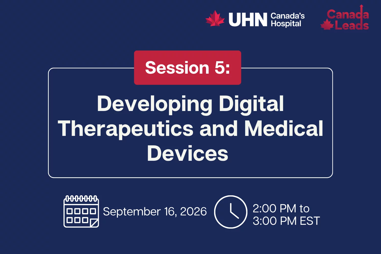 Promotional graphic for UHN’s “Translating Research into Health Innovation and Economic Impact Engagement Series.” Session 5 titled "Developing Digital Therapeutics and Medical Devices". Session will be held on September 16, 2026 from 2-3pm on Zoom.