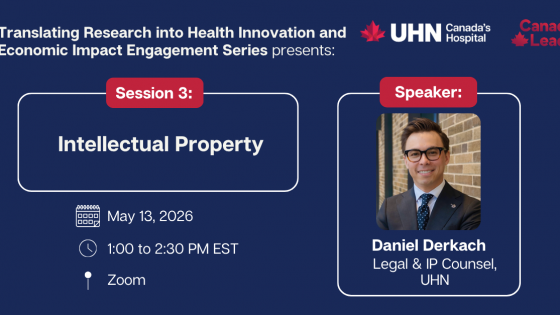 Promotional graphic for UHN’s “Translating Research into Health Innovation and Economic Impact Engagement Series.” Session 3 is titled “Intellectual Property,” taking place May 13, 2026, from 1:00 to 2:30 PM EST on Zoom. Speaker is Daniel Derkach, Legal and IP Counsel at UHN, shown in a professional headshot. UHN and Canada Leads logos appear at the top.