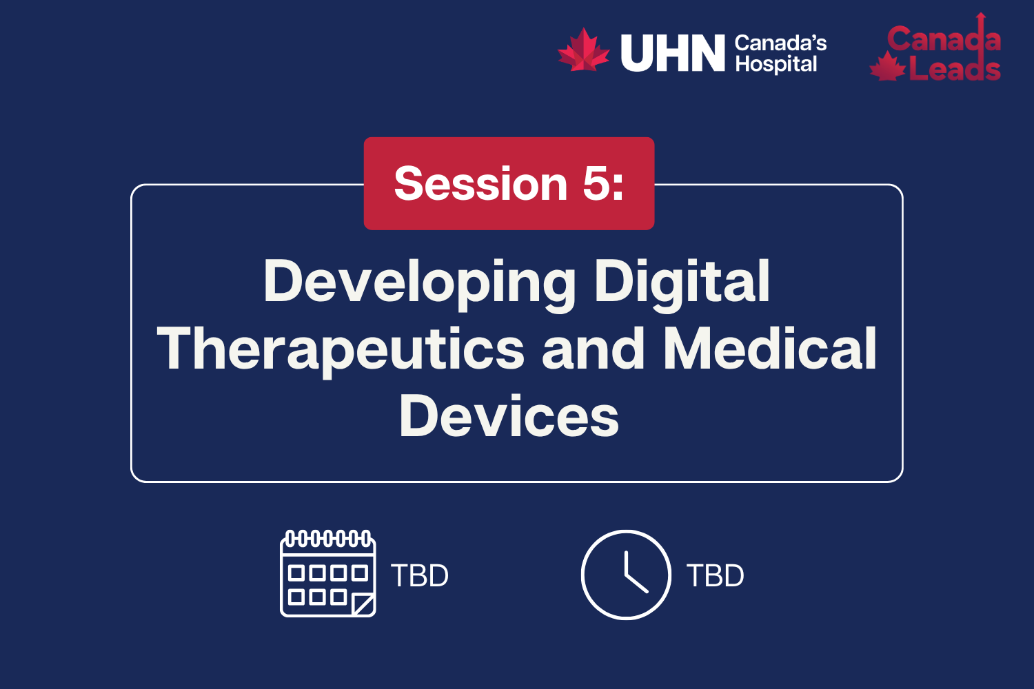 Promotional graphic for UHN’s “Translating Research into Health Innovation and Economic Impact Engagement Series.” Session 4 titled "Developing Digital Therapeutics and Medical Devices". Date and time is TBD.